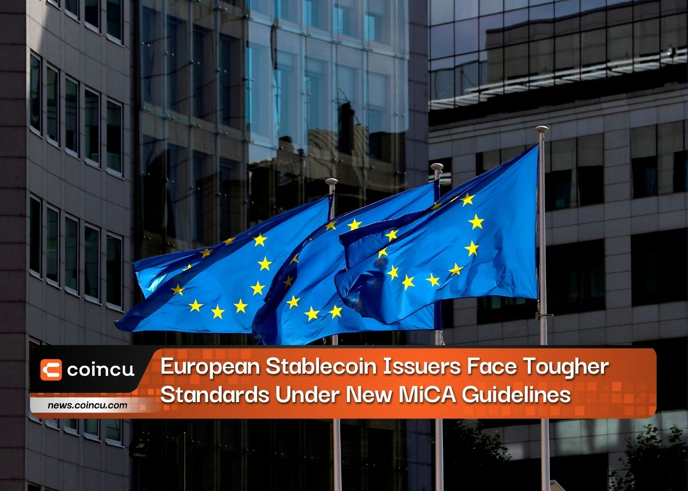 European Stablecoin Issuers Face Tougher Standards Under New MiCA Guidelines