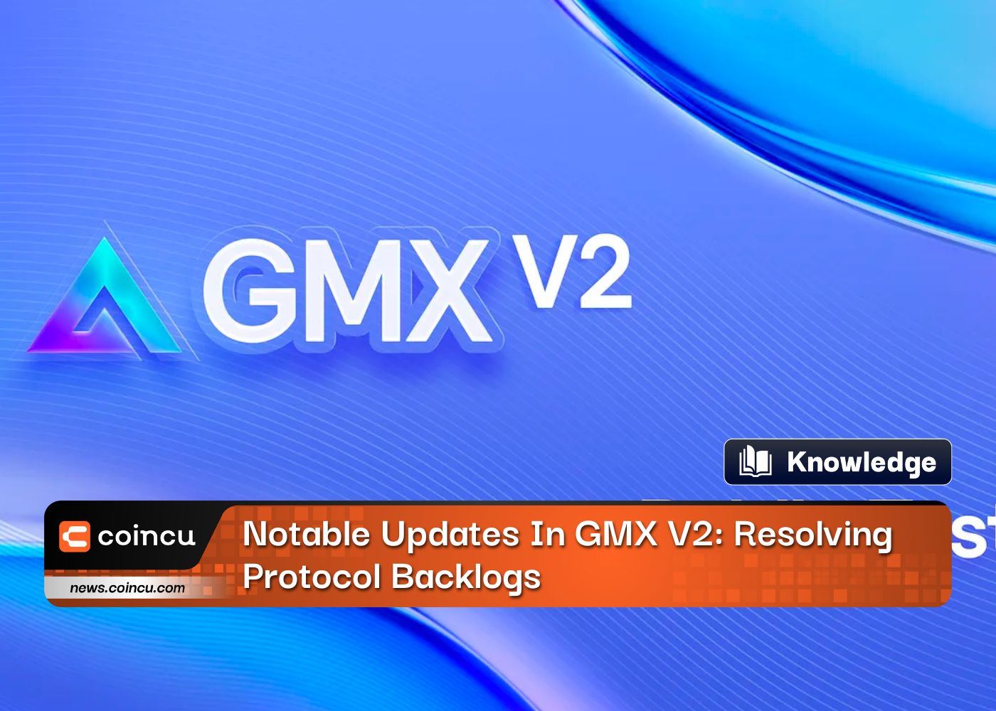 Notable Updates In GMX V2: Resolving Protocol Backlogs