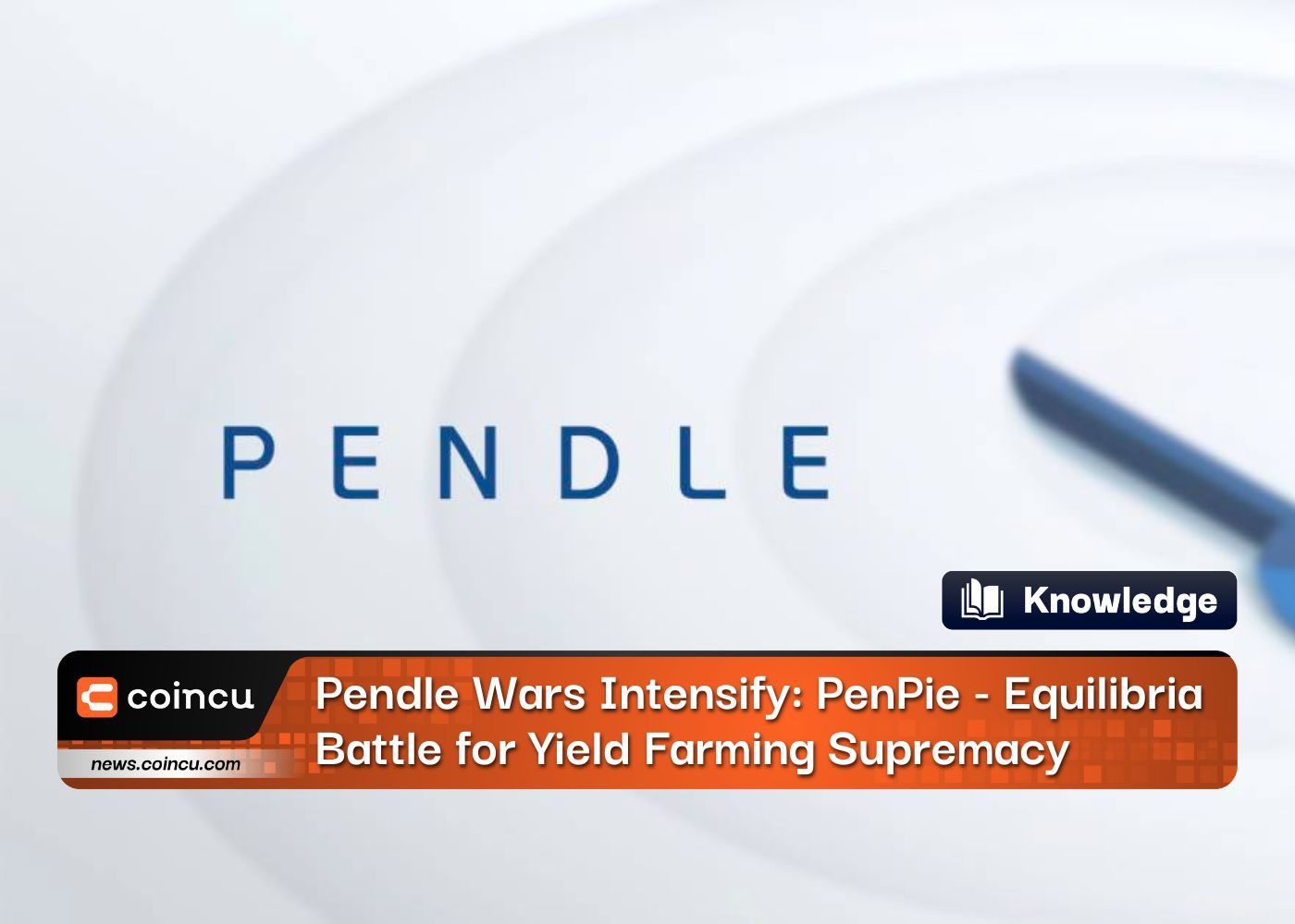 Pendle War Intensify: PenPie And Equilibria Battle for Yield Farming Supremacy