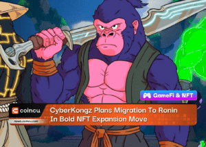 CyberKongz Plans Migration To Ronin In Bold NFT Expansion Move