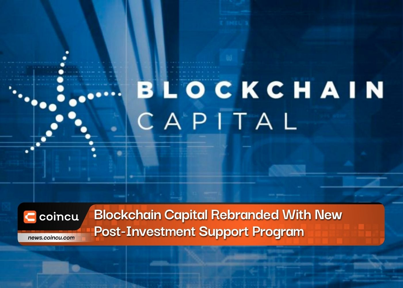 Blockchain Capital Rebranded With New Post-Investment Support Program