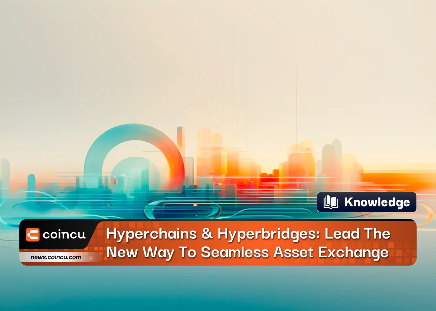 Hyperchains & Hyperbridges: Lead The New Way To Seamless Asset Exchange
