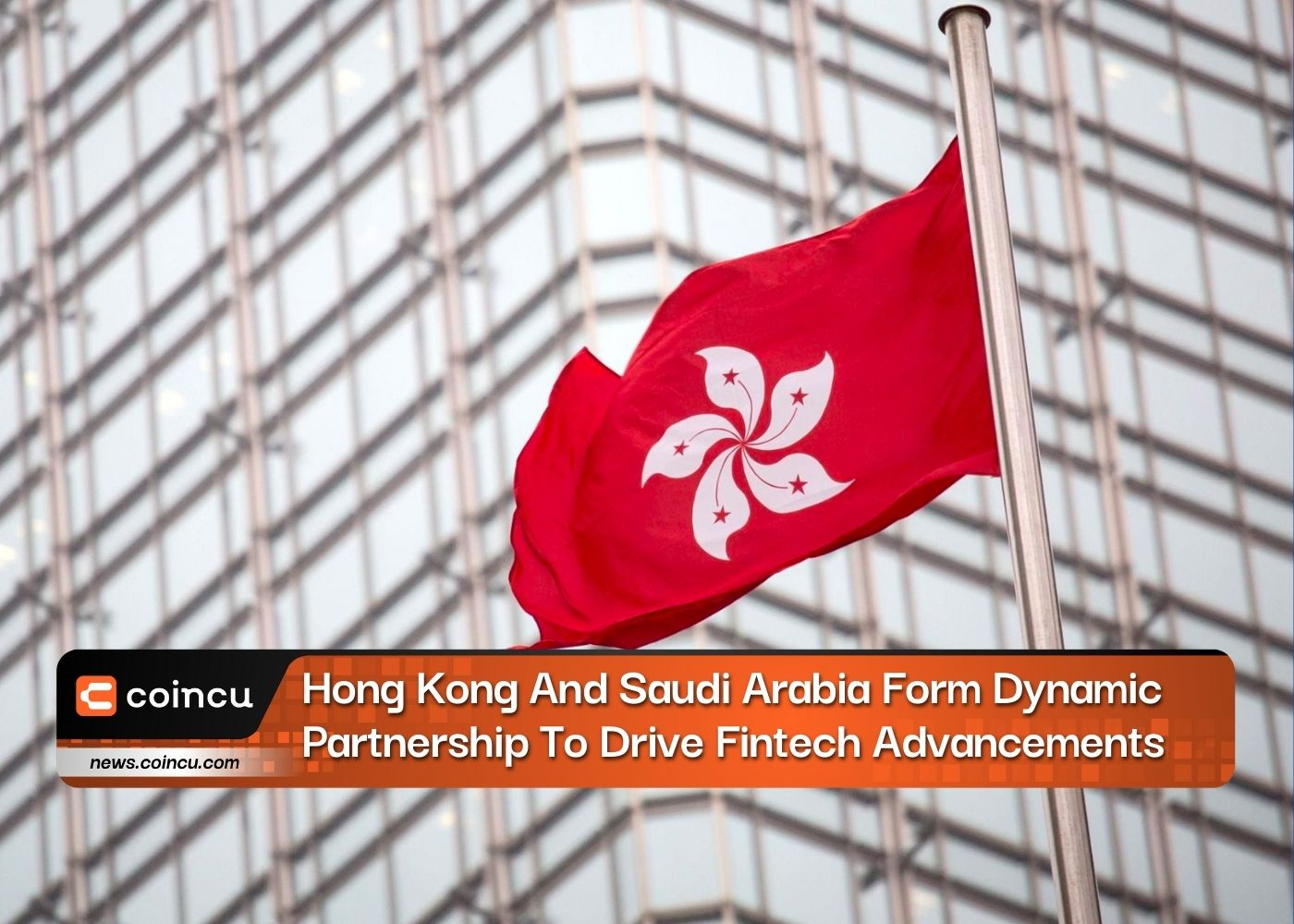 Hong Kong And Saudi Arabia Form Dynamic Partnership To Drive Fintech Advancements