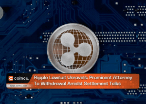 Ripple Lawsuit Unravels: Prominent Attorney To Withdrawal Amidst Settlement Talks