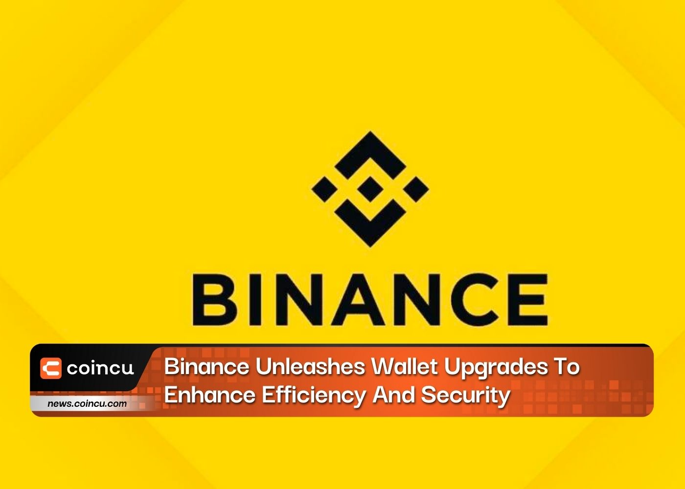 Binance Unleashes Wallet Upgrades To Enhance Efficiency And Security