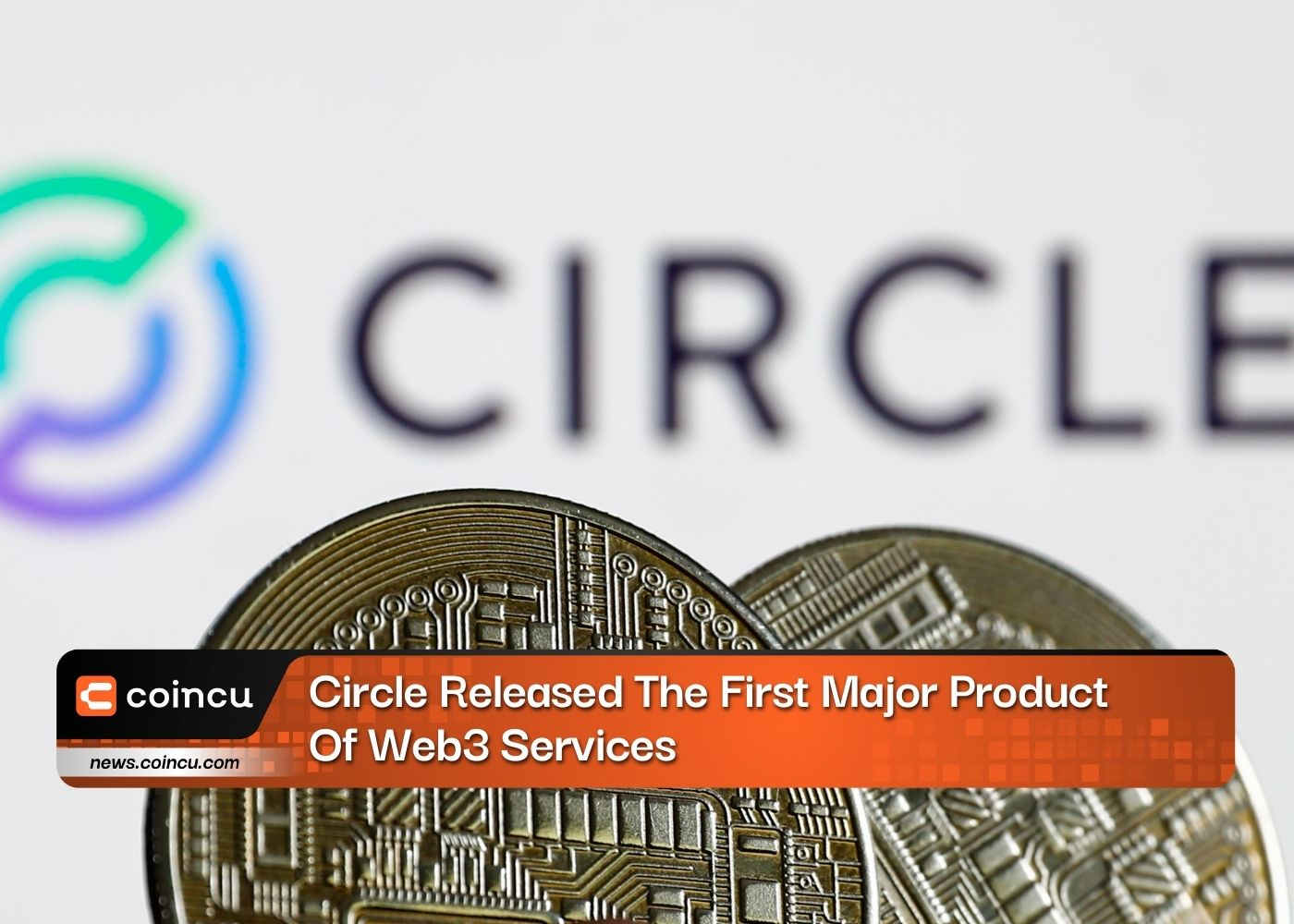 Circle Released The First Major Product Of Web3 Services