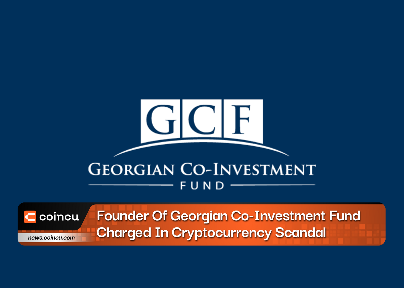 Founder Of Georgian Co-Investment Fund Charged In Cryptocurrency Scandal