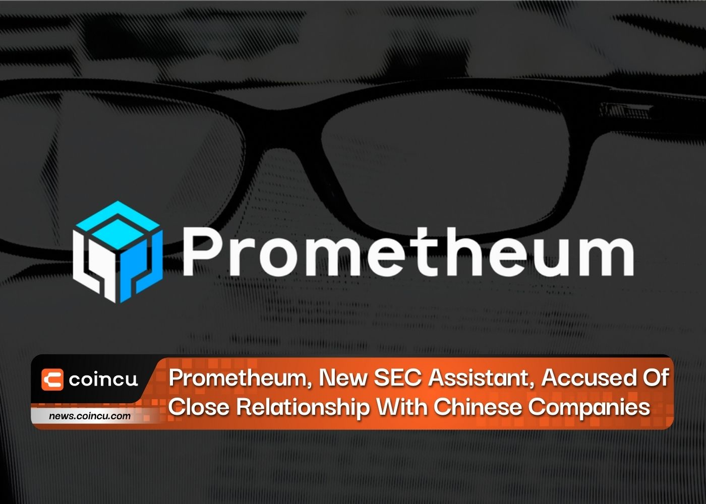 New SEC Assistant Prometheum Accused Of Close Relationship With Chinese Companies