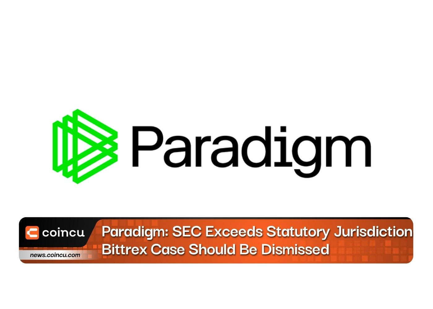 Paradigm: SEC Exceeds Statutory Jurisdiction, Bittrex Case Should Be Dismissed