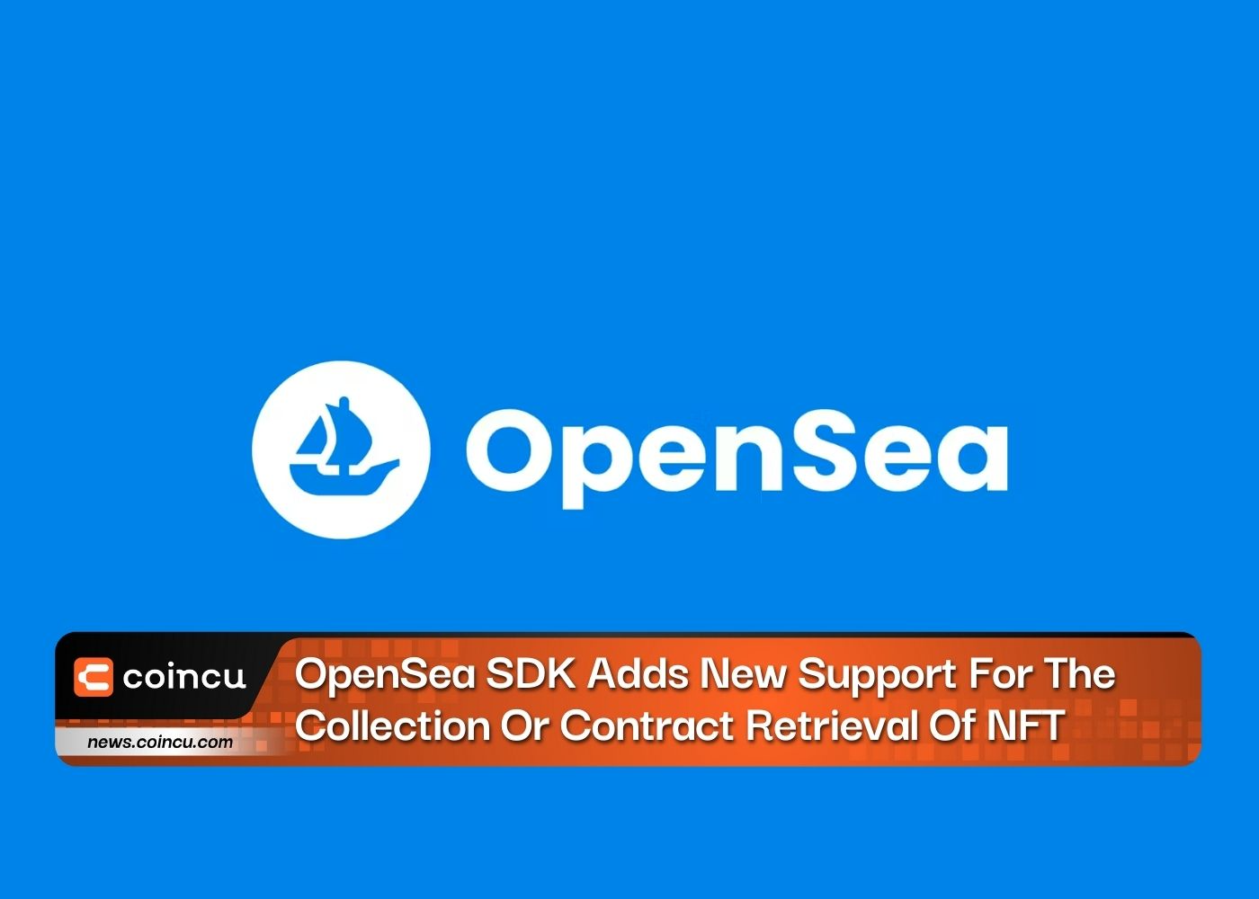 OpenSea SDK Adds New Support For The Collection Or Contract Retrieval Of NFT