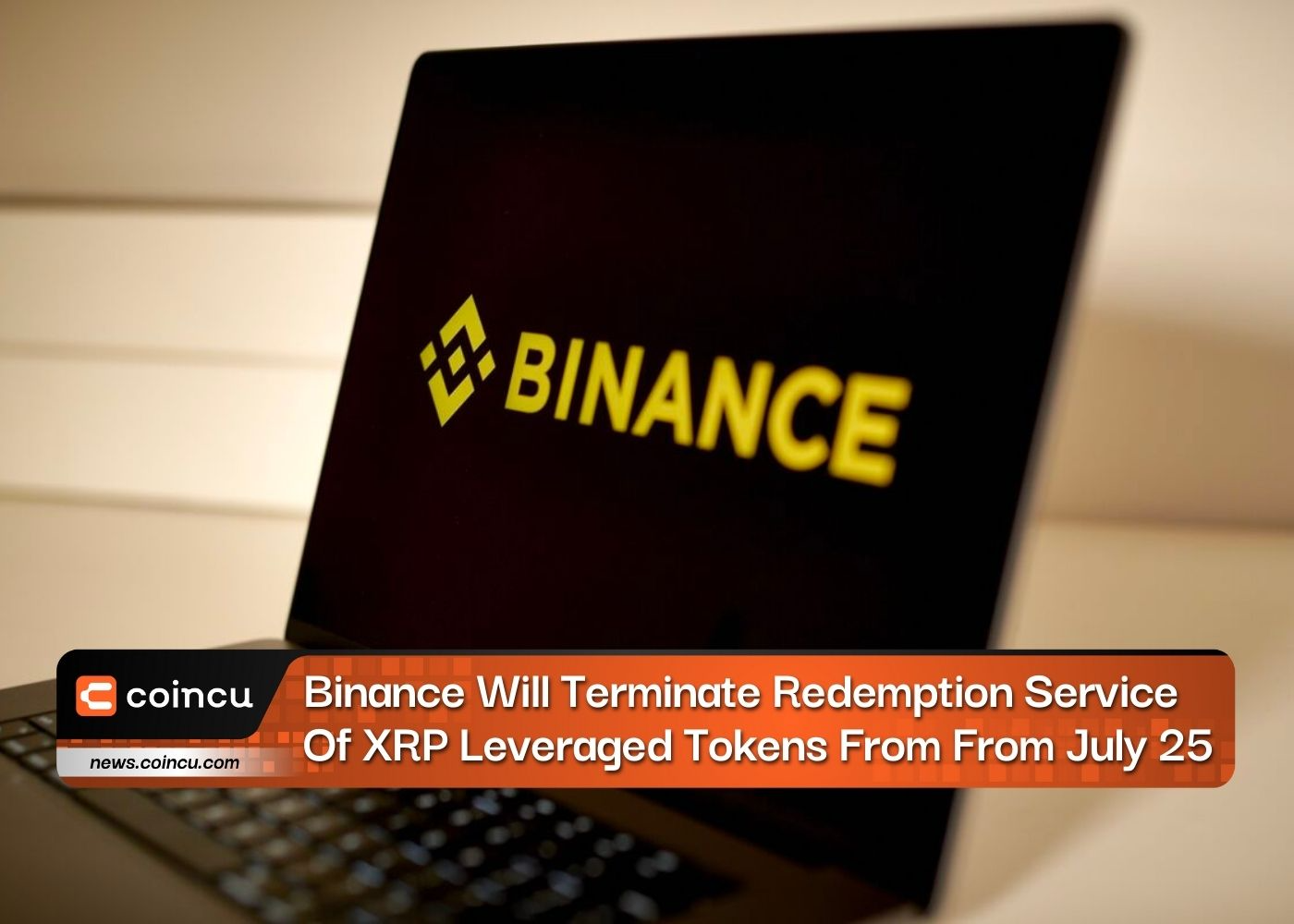 Binance Will Terminate Redemption Service Of XRP Leveraged Tokens From From July 25