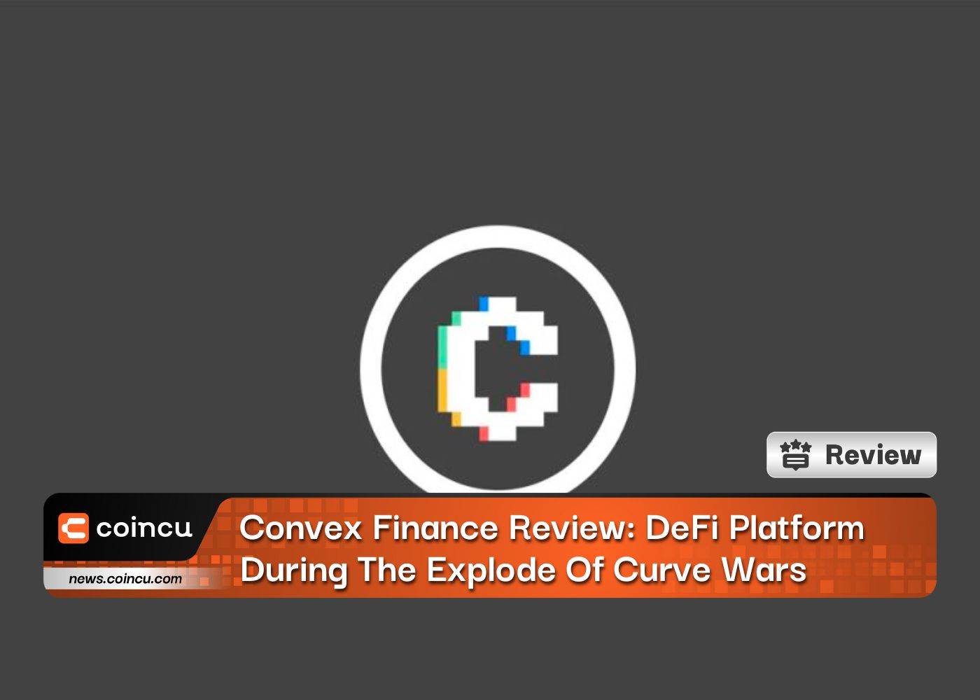 Convex Finance Review: DeFi Platform During The Explode Of Curve Wars