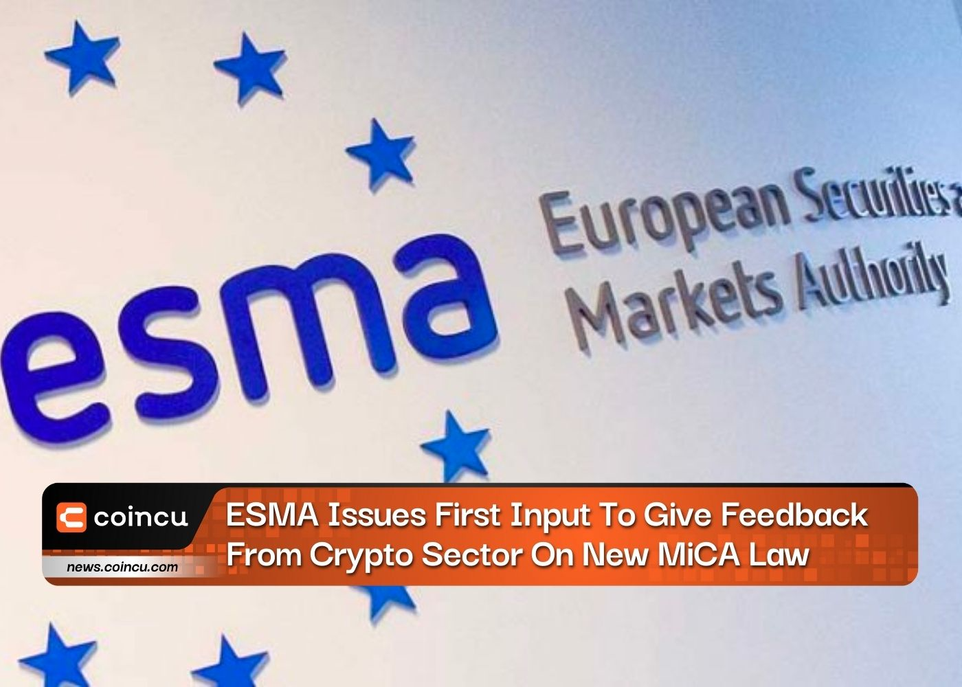 ESMA Issues First Input To Give Feedback From Crypto Sector On New MiCA Law