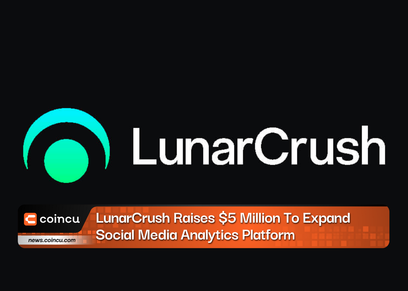 LunarCrush Raises $5 Million To Expand Social Media Analytics Platform