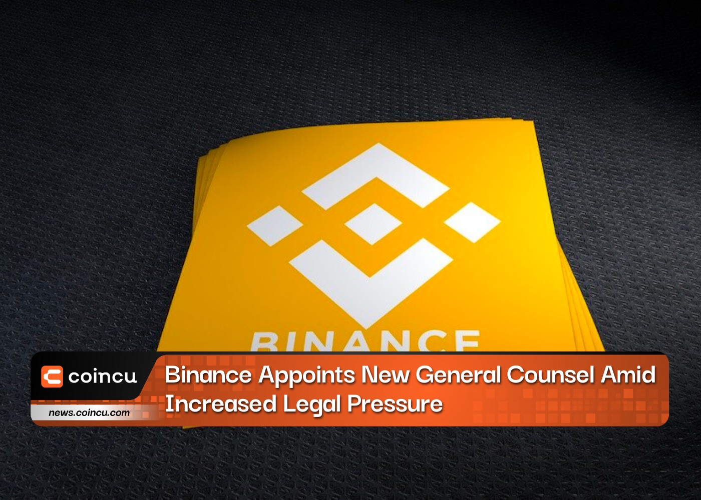 Binance Appoints New General Counsel Amid Increased Legal Pressure