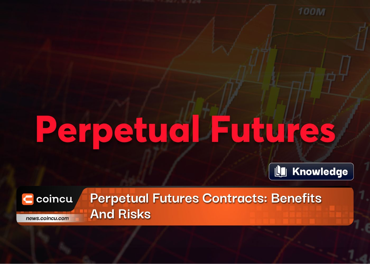 Perpetual Futures Contracts: Benefits And Risks