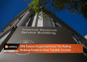 IRS Issues Cryptocurrency Tax Ruling: Staking Rewards Now Taxable Income