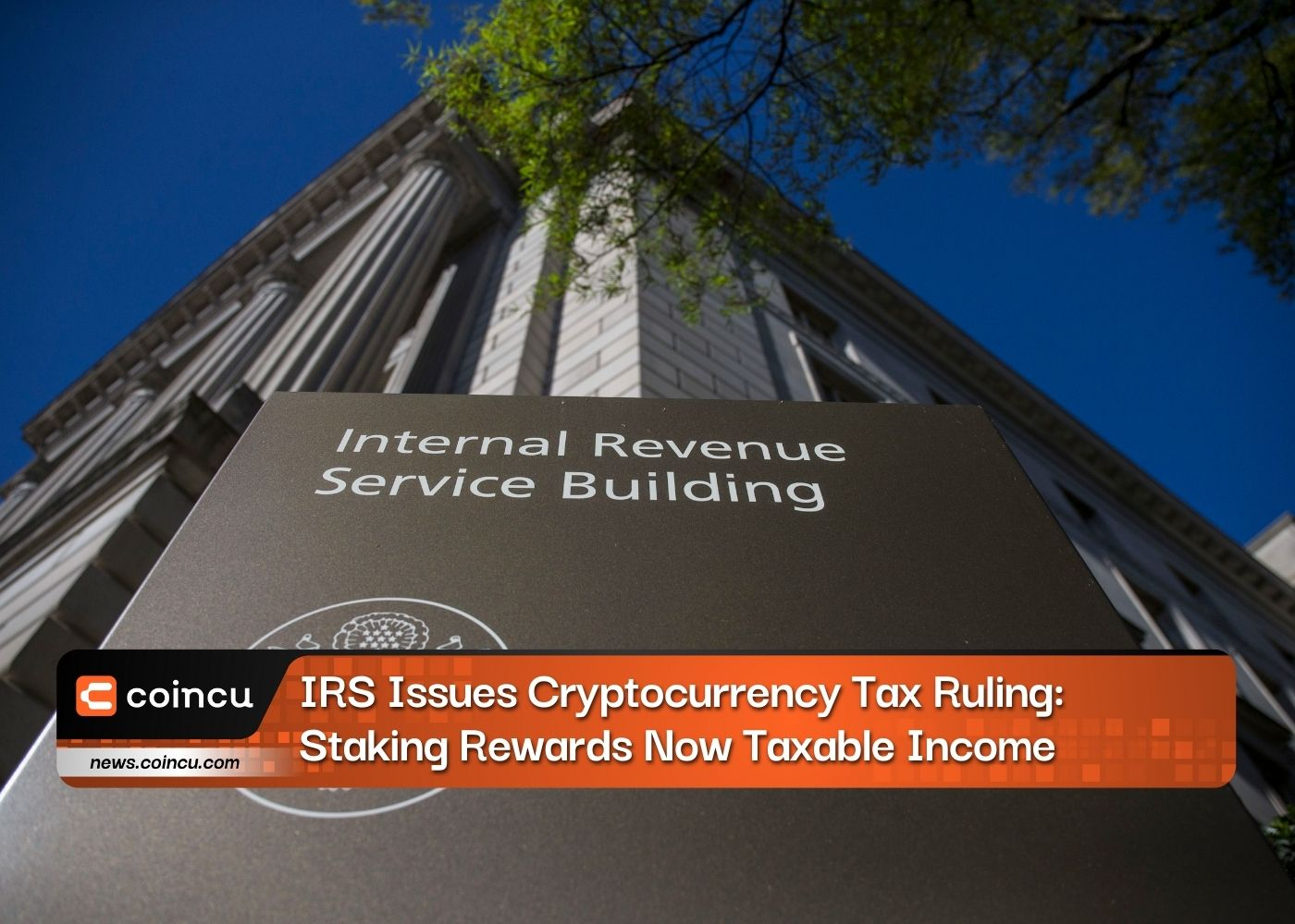 IRS Issues Cryptocurrency Tax Ruling: Staking Rewards Now Taxable Income