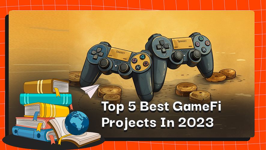 Top 5 Best GameFi Projects In 2023