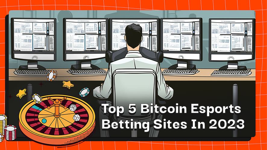 Top 5 Bitcoin Esports Betting Sites In 2023
