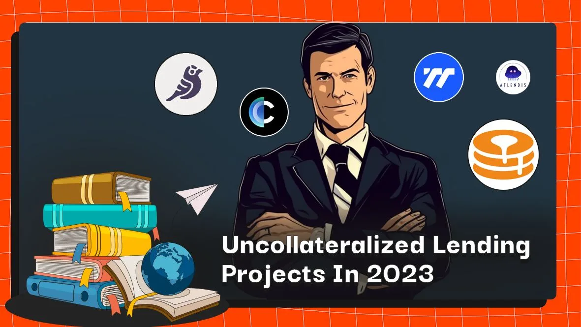 Top 5 Uncollateralized Lending Projects In 2023