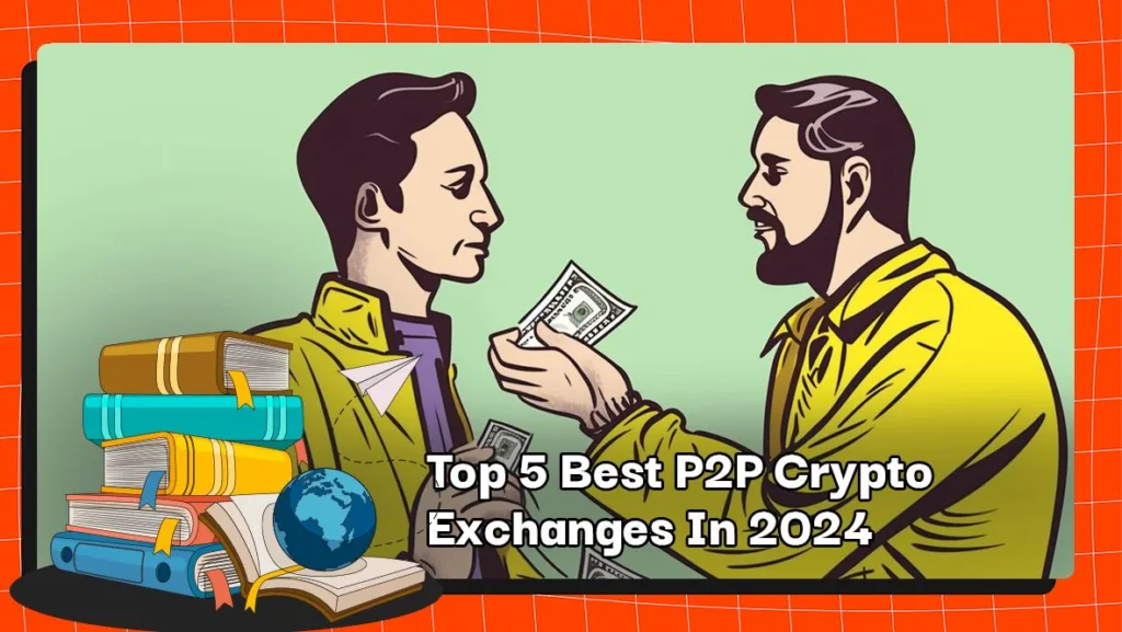 Top 5 Best P2P Crypto Exchanges In 2024