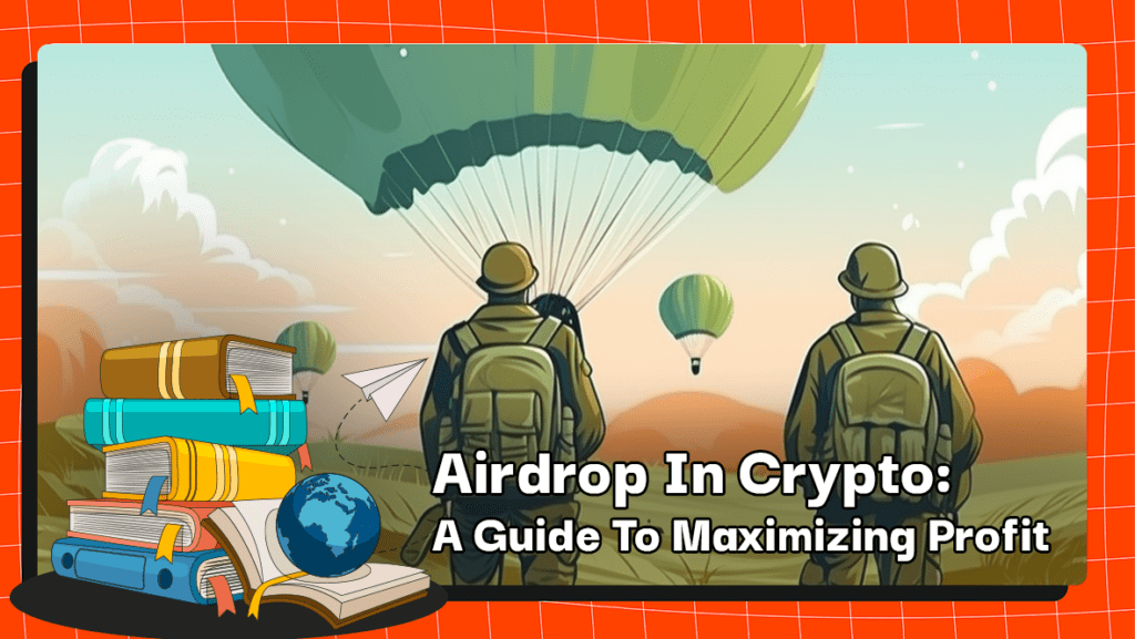 Airdrop In Crypto: A Guide To Maximizing Profit