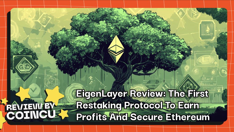 EigenLayer Review: The First Restaking Protocol To Earn Profits And Secure Ethereum