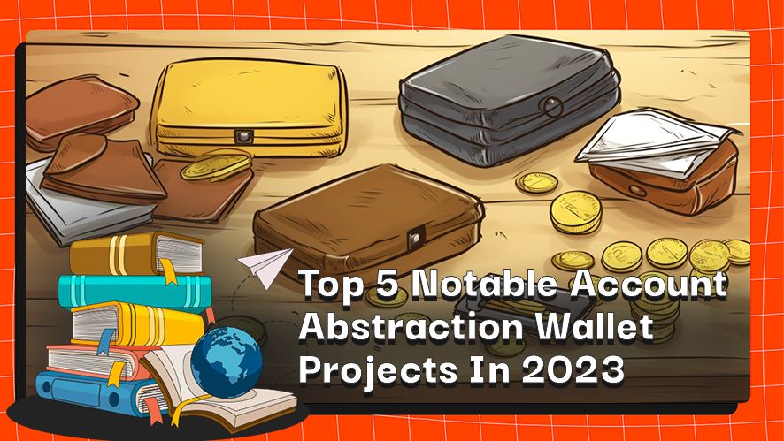 Top 5 Notable Account Abstraction Wallet Projects In 2023