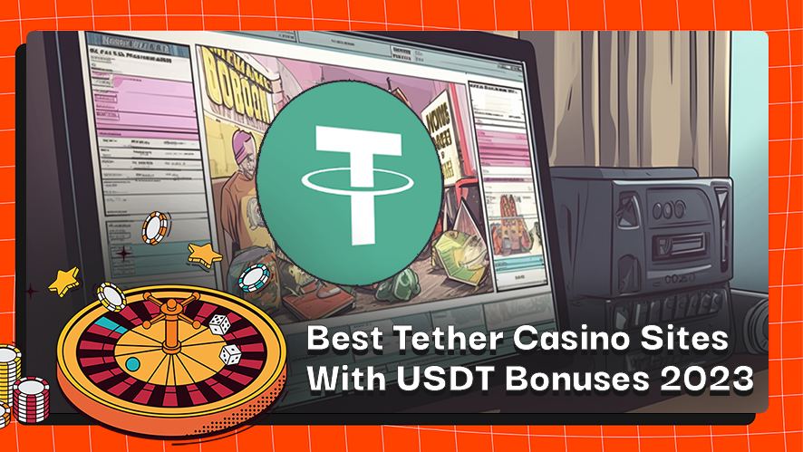 Best Tether Casino Sites With USDT Bonuses 2023
