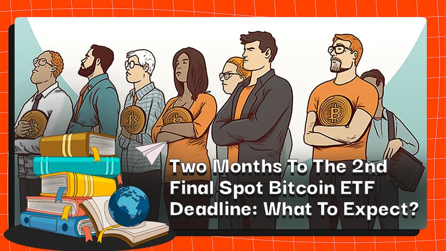 Zwei Monate bis zum 2. Final Spot Bitcoin ETF-Deadline: Was ist zu erwarten?