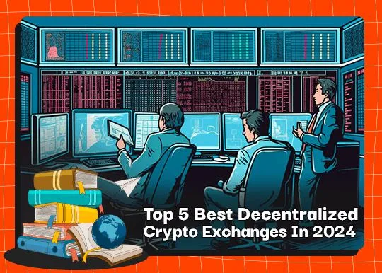 Top 5 Best Decentralized Crypto Exchanges In 2024