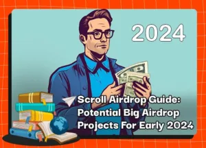 Scroll Airdrop Guide: Potential Big Airdrop Projects For Early 2024