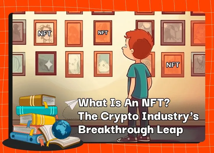 Qu’est-ce qu’un NFT ? Le saut révolutionnaire de l'industrie de la cryptographie