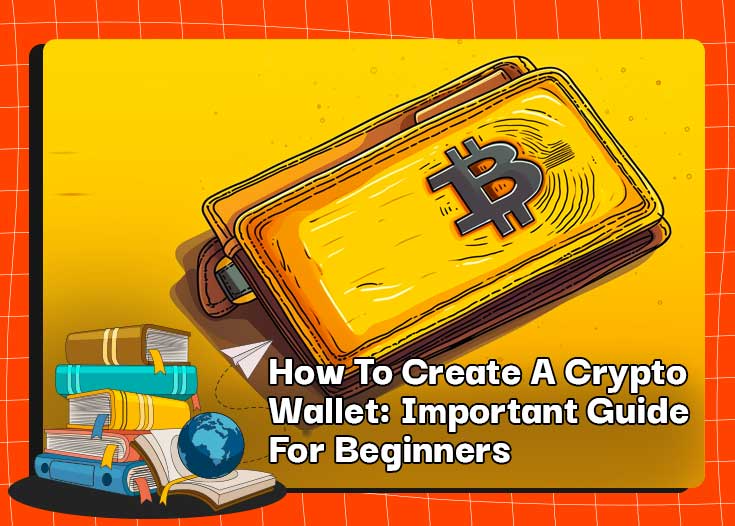 How To Create A Crypto Wallet: Important Guide For Beginners