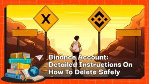 Binance Account: Detailed Instructions On How To Delete Safely