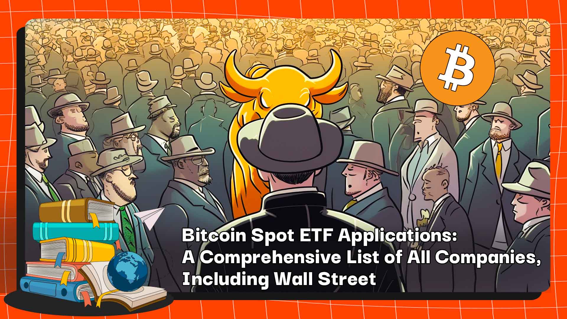 Bitcoin Spot ETF Applications: A Comprehensive List of All Companies, Including Wall Street