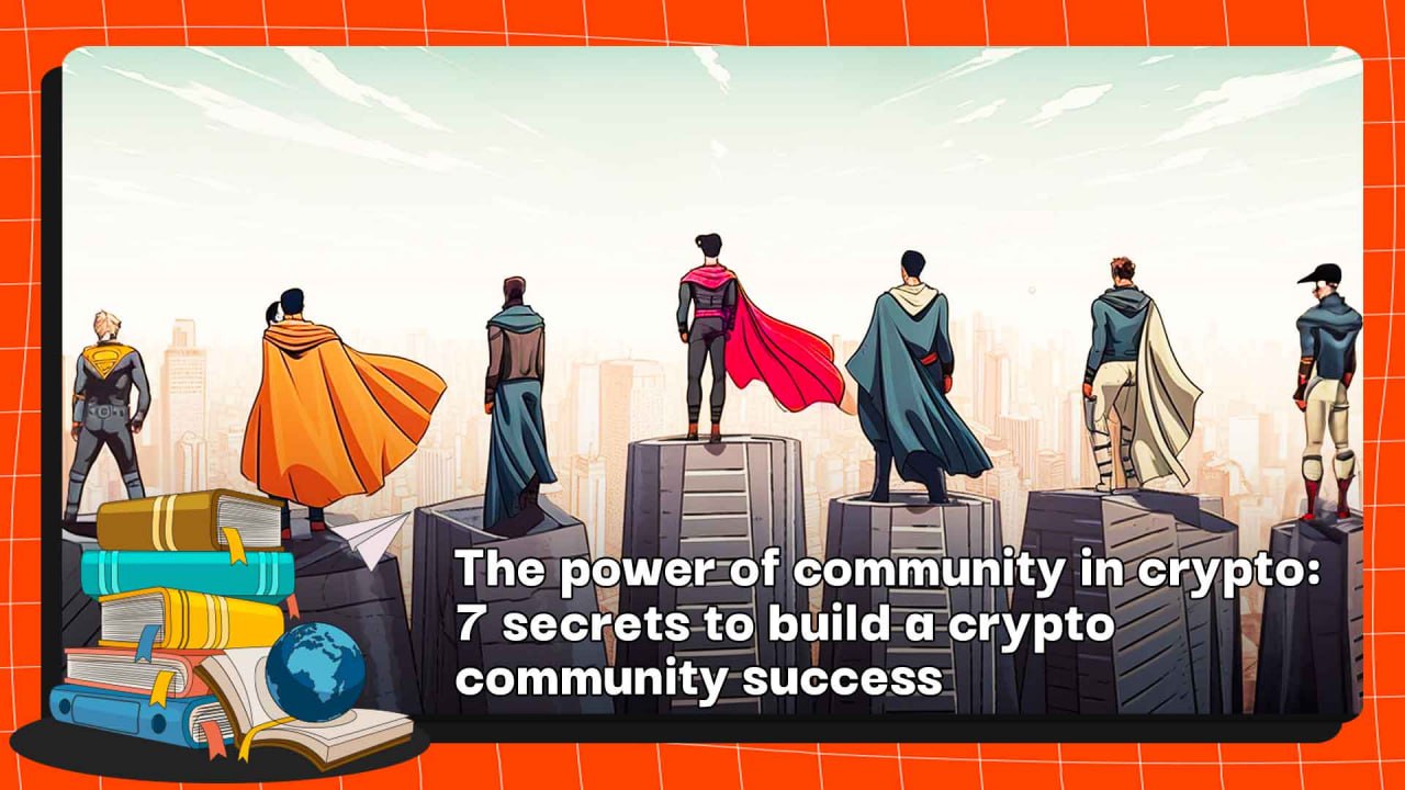 The Power of Community in Crypto: 7 Secrets to Build a Crypto Community Success