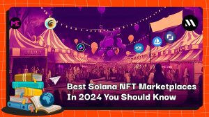 Best Solana NFT Marketplaces In 2024 You Should Know