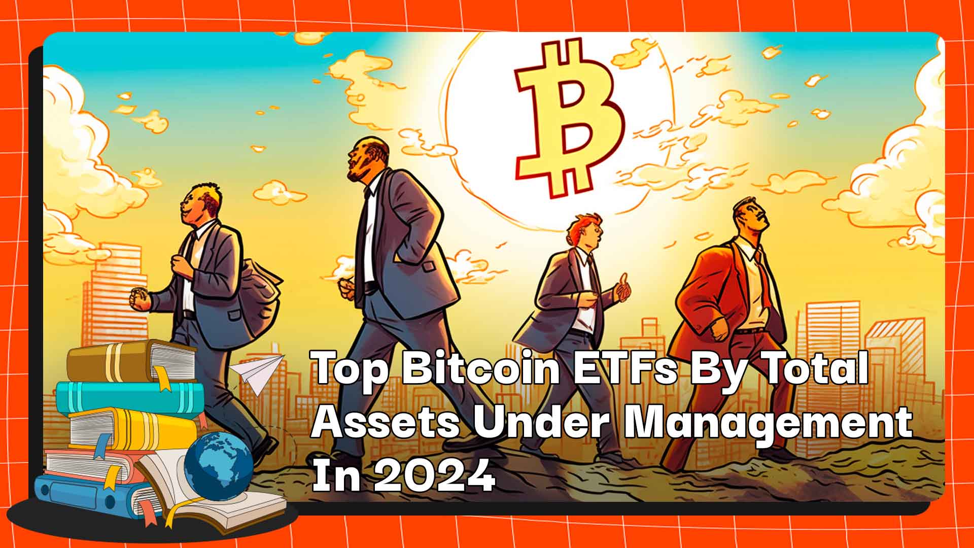 Top Bitcoin ETFs By Total Assets Under Management In 2024