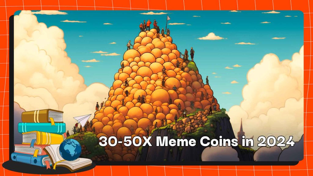 Danh sách meme coin 30 - 50X là danh sách các meme coin có tiềm năng mang lại nhiều lợi nhuận cho nhà đầu tư trong năm 2024