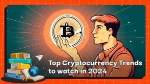 Top Cryptocurrency Trends to watch in 2024