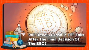 Will Bitcoin Crash If ETF Fails After The Final Decision Of The SEC?