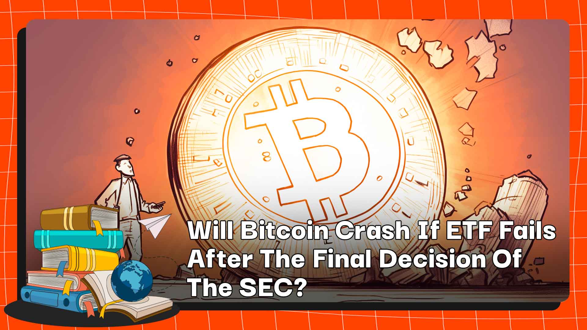 Will Bitcoin Crash If ETF Fails After The Final Decision Of The SEC?