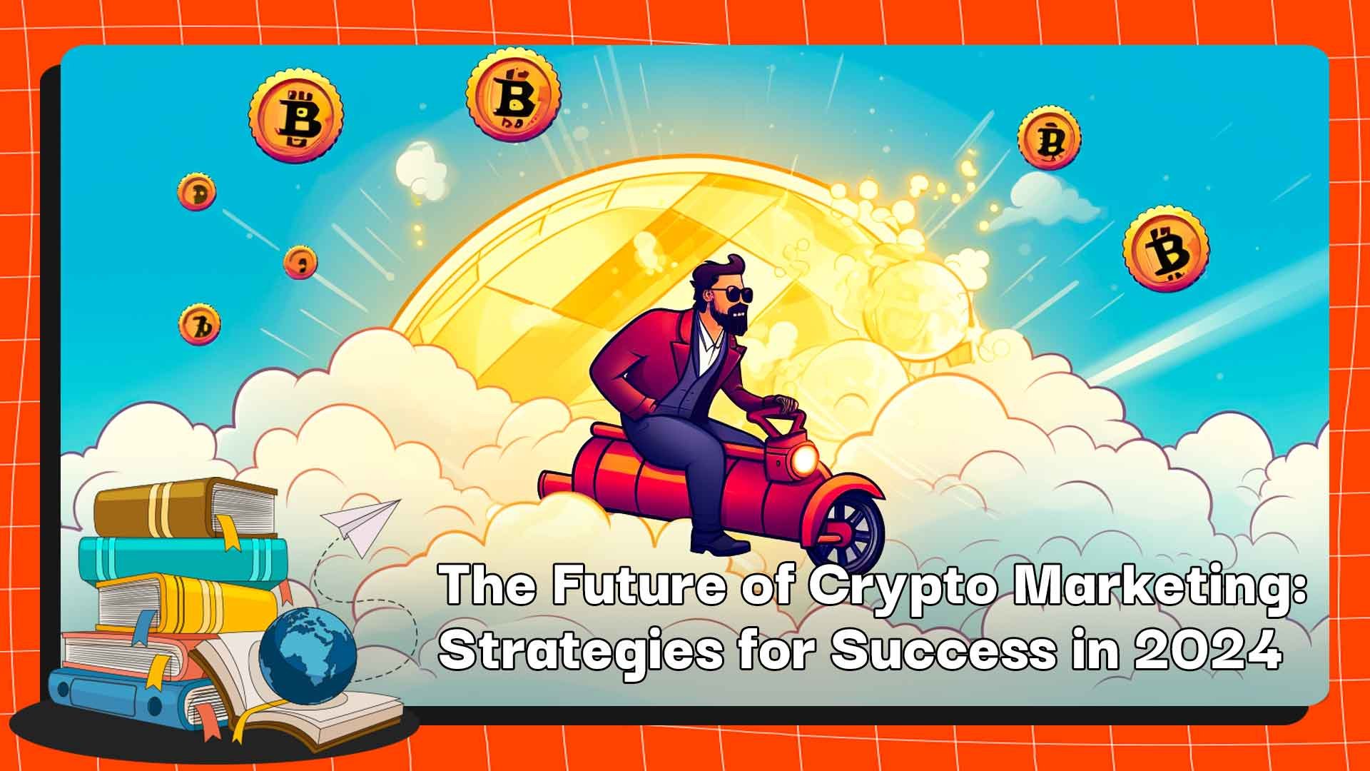 the future of crypto marketing, strategic for success in 2024
