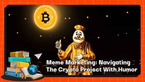 Meme Marketing: Navigating The Crypto Project With Humor