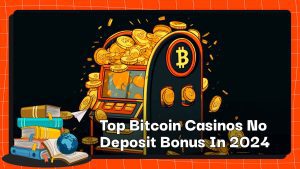 Top Bitcoin Casinos No Deposit Bonus In 2024
