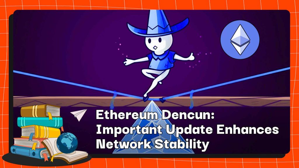 Ethereum Dencun: Viktig oppdatering forbedrer nettverksstabiliteten