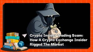 Crypto Insider Trading Scam: How A Crypto Exchange Insider Rigged The Market
