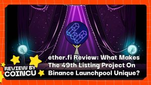 ether.fi Review: What Makes The 49th Listing Project On Binance Launchpool Unique?